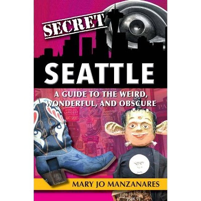 Secret Seattle - by  Mary Jo Manzanares (Paperback)