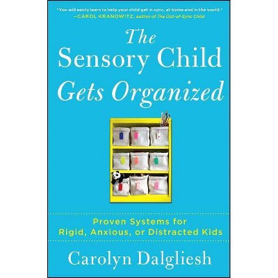 The Sensory Child Gets Organized - by  Carolyn Dalgliesh (Paperback)