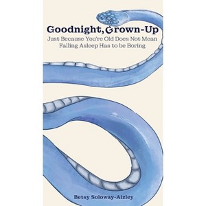 Goodnight, Grown-up - by  Betsy Soloway-Aizley (Hardcover) - 1 of 1