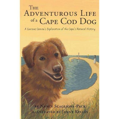 The Adventurous Life of a Cape Cod Dog - by  Nancy Scaglione-Peck (Paperback)