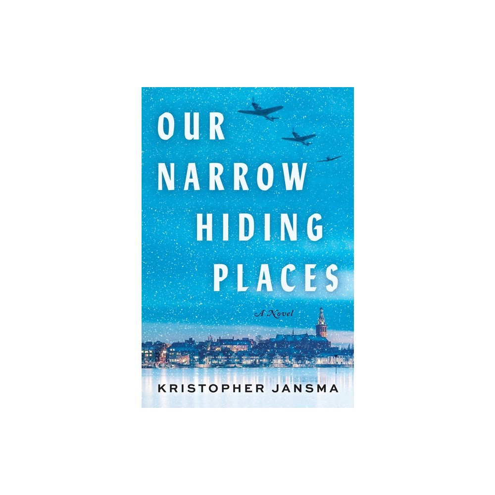 Our Narrow Hiding Places - by Kristopher Jansma (Hardcover)