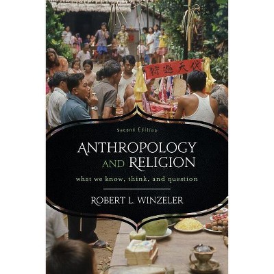 Anthropology and Religion - 2nd Edition by  Robert L Winzeler (Paperback)