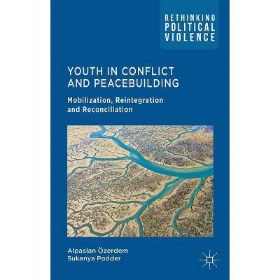 Youth in Conflict and Peacebuilding - (Rethinking Political Violence) by  A Özerdem & S Podder (Hardcover)