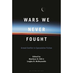 Wars We Never Fought - by  Matthew B Hill & Leigha H McReynolds (Hardcover) - 1 of 1