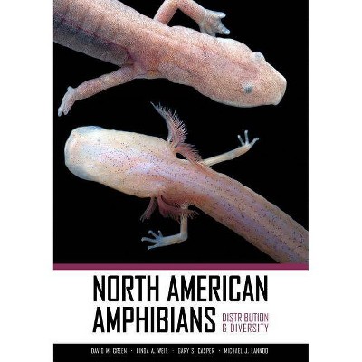 North American Amphibians - by  David M Green & Linda A Weir & Gary S Casper & Michael Lannoo (Hardcover)