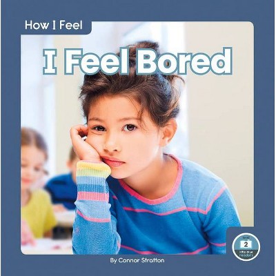 I Feel Bored - by  Connor Stratton (Paperback)