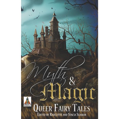 Myth and Magic: Queer Fairy Tales - by  Radclyffe & Stacia Seaman (Paperback)