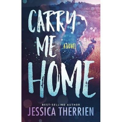 Carry Me Home - by  Jessica Therrien (Paperback)