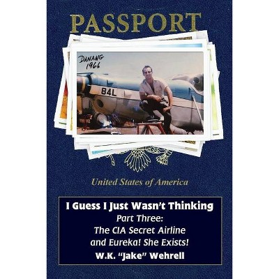 I Guess I Just Wasn't Thinking - by  W K Jake Wehrell (Paperback)