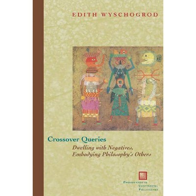 Crossover Queries - (Perspectives in Continental Philosophy) by  Edith Wyschogrod (Hardcover)