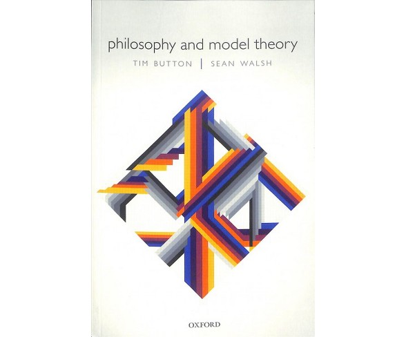 Philosophy and Model Theory -  by Tim Button & Sean  Walsh (Paperback)