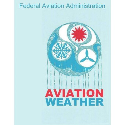 Aviation Weather (FAA Handbooks) - by  Federal Aviation Administration (Paperback)