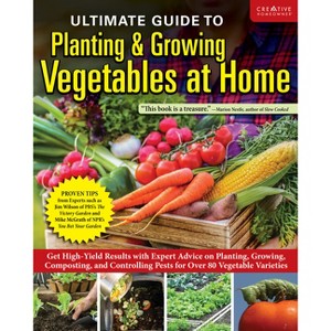 Ultimate Guide to Planting & Growing Vegetables at Home - by Editors of Creative Homeowner - 1 of 1