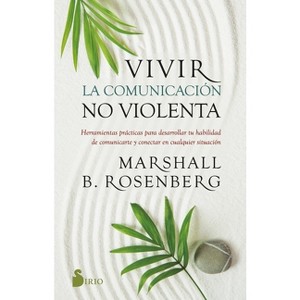 Vivir La Comunicación No Violenta - by  Marshall B Rosenberg (Paperback) - 1 of 1