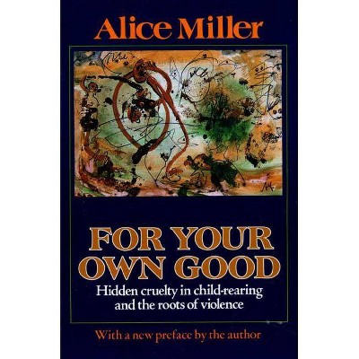 For Your Own Good - 3rd Edition by  Alice Miller (Paperback)