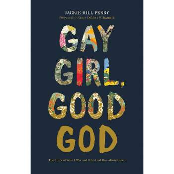 Gay Girl, Good God - by  Jackie Hill Perry (Paperback)