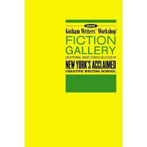Gotham Writers' Workshop Fiction Gallery - by  Alex Steele (Paperback) - 1 of 1