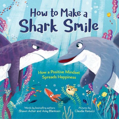 How to Make a Shark Smile - by  Shawn Achor & Amy Blankson (Hardcover)