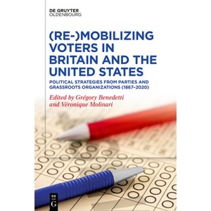 (Re-)Mobilizing Voters in Britain and the United States - by  Gregory Benedetti & Veronique Molinari (Paperback) - 1 of 1