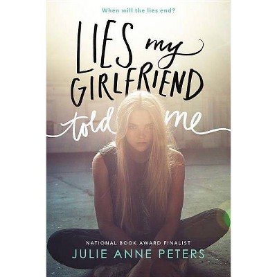 Lies My Girlfriend Told Me - by  Julie Anne Peters (Paperback)