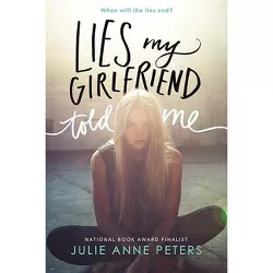 Lies My Girlfriend Told Me - by  Julie Anne Peters (Paperback)