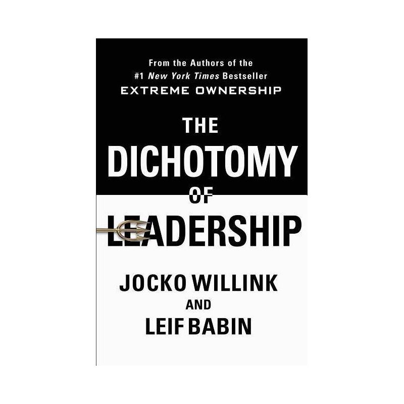 Dichotomy of Leadership : Balancing the Challenges of Extreme Ownership to Lead and Win - by Jocko Willink &#38; Leif Babin (Hardcover), 1 of 2