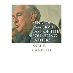 Senator Sam Ervin, Last of the Founding Fathers - by  Karl E Campbell (Paperback) - 1 of 1