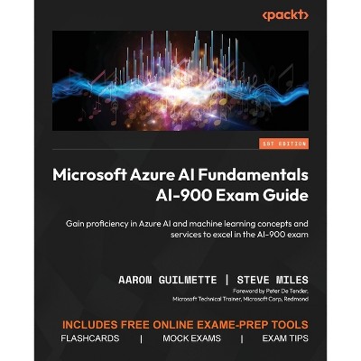 Microsoft Azure AI Fundamentals AI-900 Exam Guide - by  Aaron Guilmette & Steve Miles (Paperback)