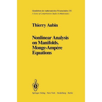 Nonlinear Analysis on Manifolds. Monge-Ampère Equations - (Grundlehren Der Mathematischen Wissenschaften) by  Thierry Aubin (Paperback)