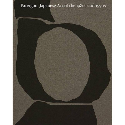 Parergon: Japanese Art of the 1980s and 1990s - by  Mika Yoshitake (Hardcover)