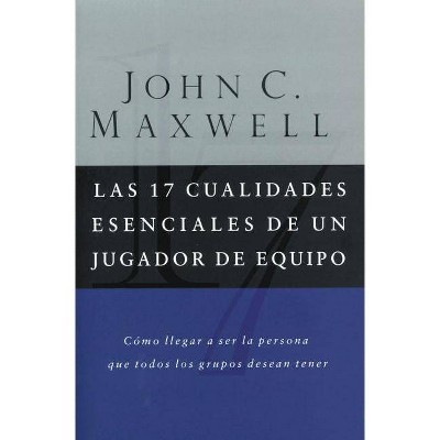 Las 17 Cualidades Esenciales de Un Jugador de Equipo - by  John C Maxwell (Paperback)