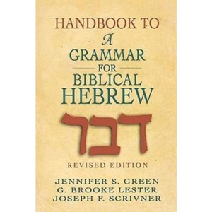 Handbook to a Grammar for Biblical Hebrew - Annotated by  G Brooke Lester & Joseph F Scrivner & Jennifer S Green (Paperback) - 1 of 1