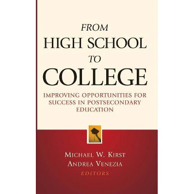 From High School to College - (Jossey-Bass Education) by  Michael W Kirst & Andrea Venezia (Hardcover)