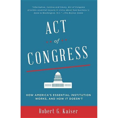 Act of Congress - by  Robert G Kaiser (Paperback)