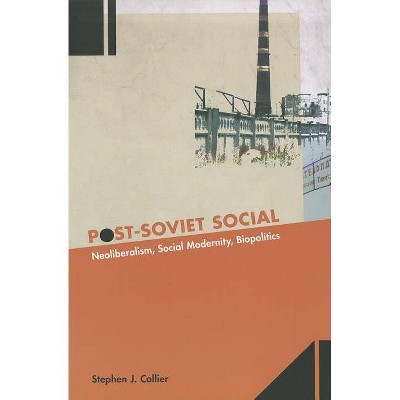 Post-Soviet Social - by  Stephen J Collier (Paperback)