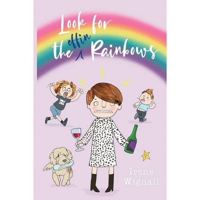 Look for the effin Rainbows - by  Irene Wignall (Paperback)