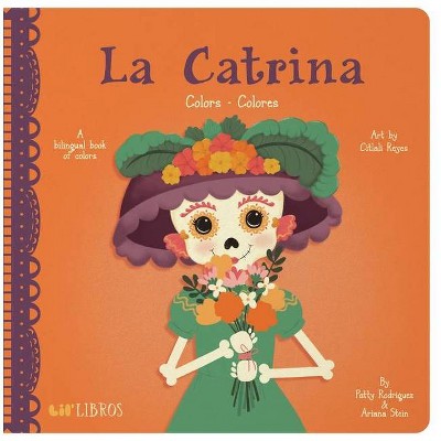 La Catrina: Colors/Colores - (Lil' Libros) by  Patty Rodriguez & Ariana Stein (Board Book)