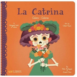 La Catrina: Colors / Colores - (Lil' Libros) by  Patty Rodriguez & Ariana Stein (Board Book) - 1 of 1