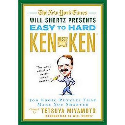  The New York Times Will Shortz Presents Easy to Hard KenKen - (New York Times Will Shortz Presents...) by  Tetsuya Miyamoto (Paperback) 