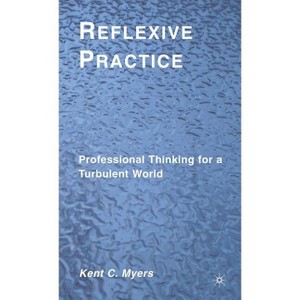 Reflexive Practice - by  K Myers (Hardcover) - 1 of 1