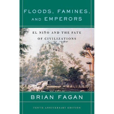 Floods, Famines, and Emperors - by  Brian Fagan (Paperback)