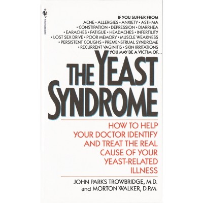 The Yeast Syndrome - by  John Parks Trowbridge & Morton Walker (Paperback)