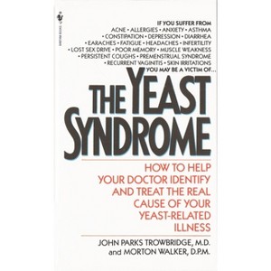 The Yeast Syndrome - by  John Parks Trowbridge & Morton Walker (Paperback) - 1 of 1