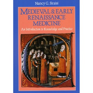 Medieval and Early Renaissance Medicine - 2nd Edition by  Nancy G Siraisi (Paperback) - 1 of 1