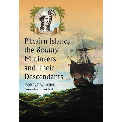 Pitcairn Island, the Bounty Mutineers and Their Descendants - by  Robert W Kirk (Paperback)