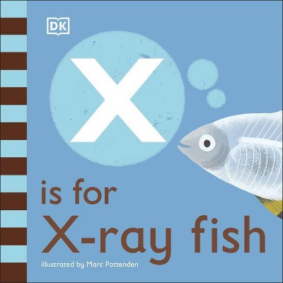 X Is for X-Ray Fish - by  DK (Board Book)