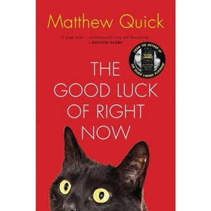 The Good Luck of Right Now - by  Matthew Quick (Paperback) - 1 of 1
