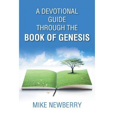 A Devotional Guide Through the Book of Genesis - by  Mike Newberry (Paperback)