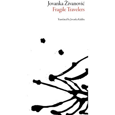 Fragile Travelers - (Serbian Literature) by  Jovaka Zivanovic (Paperback)