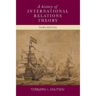 A History of International Relations Theory - 3rd Edition by  Torbjorn Knutsen (Paperback)